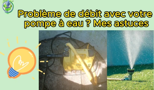 Problème de débit avec pompe à eau astuces