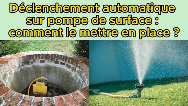 déclenchement automatique d'une pompe de surface comment le mettre en place