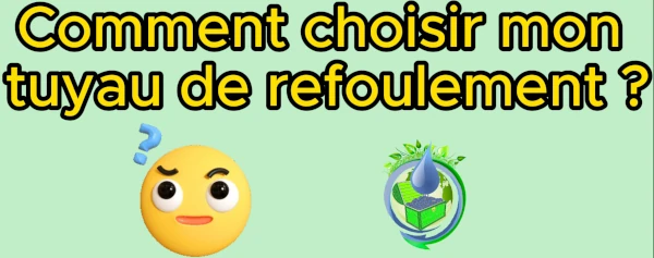 comment choisir mon tuyau de refoulement pour pompe